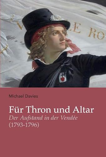 Für Thron und Altar: Der Aufstand in der Vendée 1793 - 1796