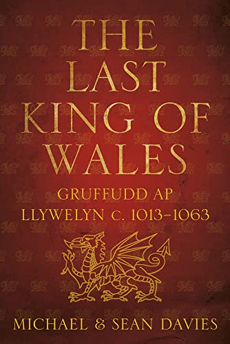 The Last King of Wales: Gruffudd AP Llywelyn C. 1013-1063