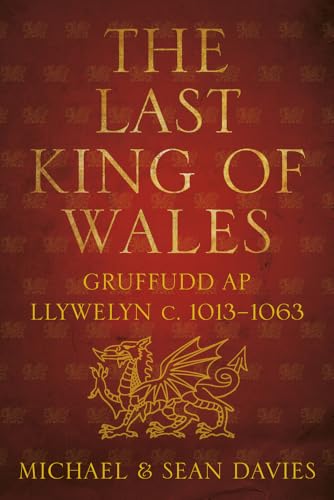 The Last King of Wales: Gruffudd AP Llywelyn C. 1013-1063