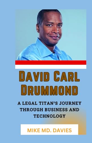 David Carl Drummond: A Legal Titan's Journey Through Business And Technology von Independently published