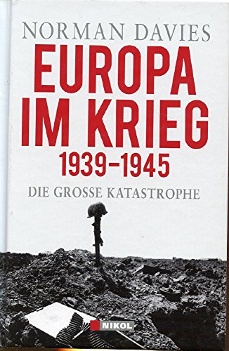 Europa im Krieg 1939 - 1945: Die grosse Katastrophe