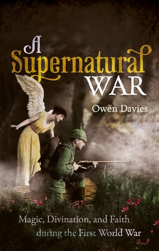 A Supernatural War: Magic, Divination, and Faith During the First World War von Oxford University Press