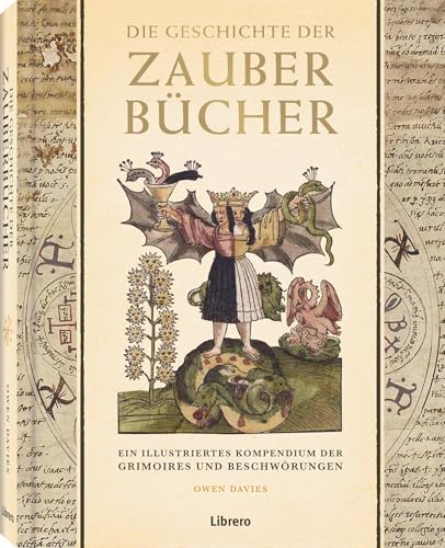 Die Geschichte der Zauberbücher: Ein illustriertes Kompendium der Grimories und Beschwörungen von Librero