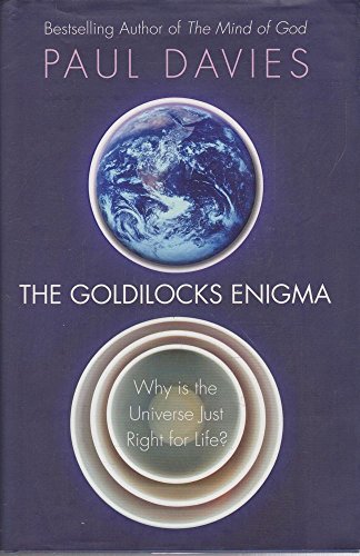 The Goldilocks Enigma: Why Is the Universe Just Right for Life? The Goldilocks Enigma: Why Is the Universe Just Right for Life?
