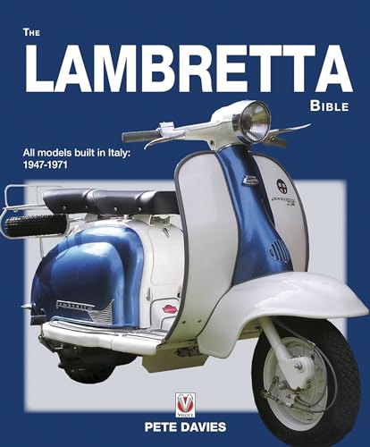 The Lambretta Bible: Covers All Lambretta Models Built in Italy: 1947-1971: Covers all Lambretta models built in Italy: 1947-1971 (New Edition)