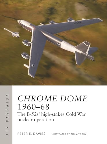 Chrome Dome 1960–68: The B-52s' high-stakes Cold War nuclear operation (Air Campaign) von Osprey Publishing