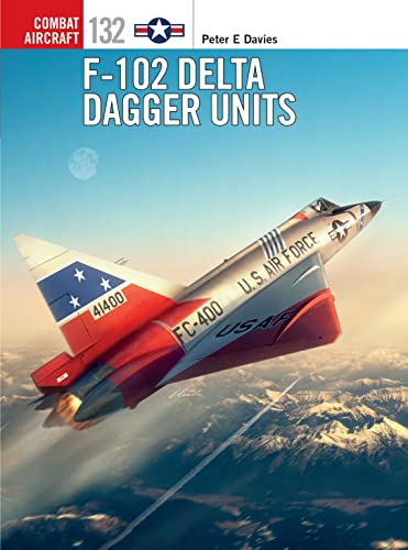 F-102 Delta Dagger Units (Combat Aircraft, Band 132)