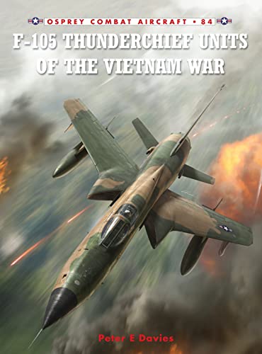 F-105 Thunderchief Units of the Vietnam War (Osprey Combat Aircraft, 84, Band 84)
