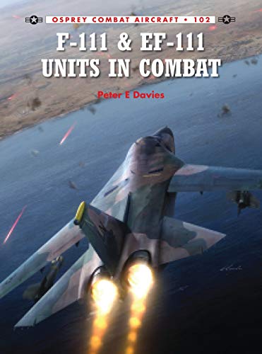 F-111 & EF-111 Units in Combat (Combat Aircraft, Band 102)