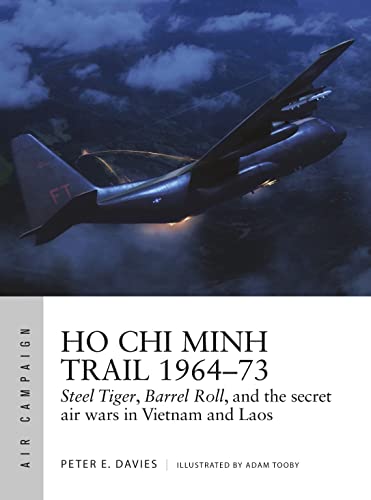 Ho Chi Minh Trail 1964–73: Steel Tiger, Barrel Roll, and the secret air wars in Vietnam and Laos (Air Campaign) von Osprey Publishing