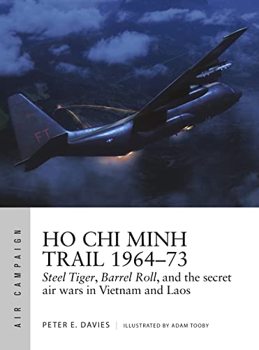 Ho Chi Minh Trail 1964–73: Steel Tiger, Barrel Roll, and the secret air wars in Vietnam and Laos (Air Campaign) von Osprey Publishing