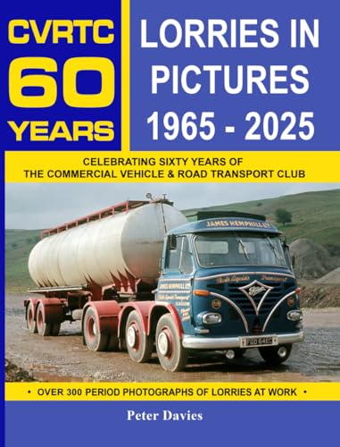 Lorries in Pictures 1965-2025: Celebrating 60 Years of the Commercial Vehicle & Road Transport Club von Huge Jam