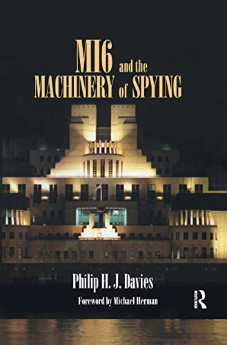 Mi6 and the Machinery of Spying: Structure and Process in Britain's Secret Intelligence (Cass Series--Studies in Intelligence)