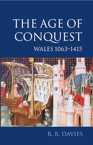 The Age of Conquest: Wales 1063-1415 (Oxford History of Wales, 2)