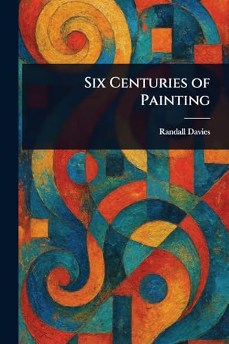 Six Centuries of Painting von Anson Street Press