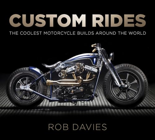 Custom Rides: The Coolest Motorcycle Builds Around the World von History Press