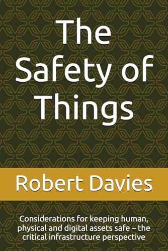 The Safety of Things: Considerations for keeping human, physical and digital assets safe – the critical infrastructure perspective von Total Cyber Consulting Inc.