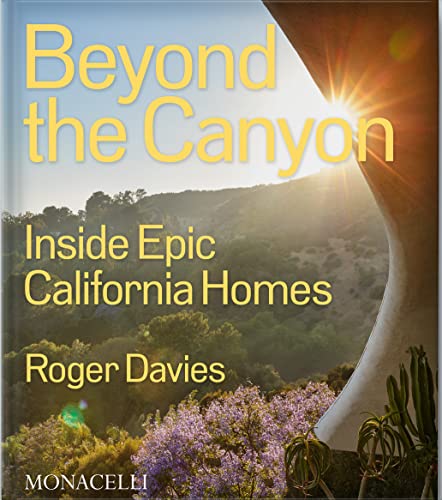 Beyond the Canyon: Inside Epic California Homes von MONACELLI (UDL)