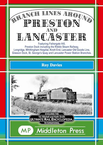Branch Lines Around Preston and Lancaster.: Fishergate Hill (goods), Preston Dock (featuring the Ribble Steam Railway), Longridge, Knott End, Lancaster Old Line. von Middleton Press