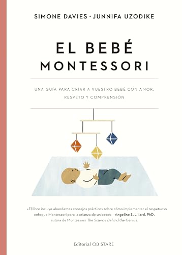 El bebé Montessori: Una guia para criar a vuestro bebé con amor, respeto y comprensión (Educación) von Editorial Ob Stare