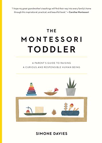 The Montessori Toddler: A Parent's Guide to Raising a Curious and Responsible Human Being von Workman Publishing