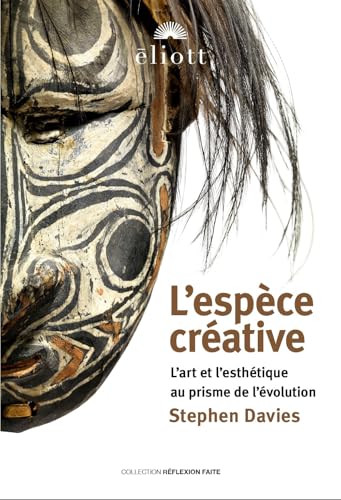 L'ESPECE CREATIVE: L'art et l'esthétique au prisme de l'évolution L'ESPECE CREATIVE: L'art et l'esthétique au prisme de l'évolution von ELIOTT EDITIONS