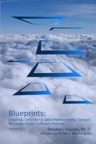Blueprints: Creating, Describing, and Implementing Designs for Larger-scale Software Projects von Blurb, Incorporated