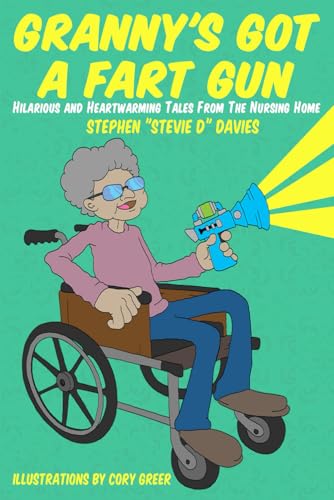 Granny's Got A Fart Gun: Hilarious And Heartwarming Tales From The Nursing Home von Independently published