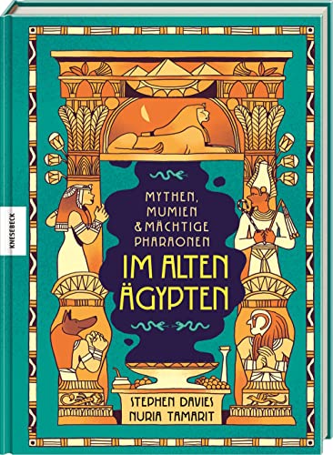 Mythen, Mumien und mächtige Pharaonen im Alten Ägypten: Ägyptische Mythologie für Kinder von Knesebeck