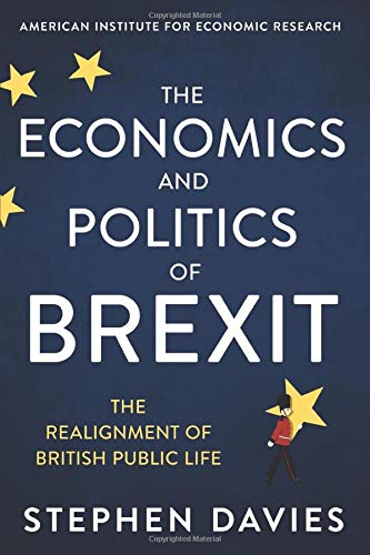 The Economics and Politics of Brexit: The Realignment of British Public Life von American Institute for Economic Research