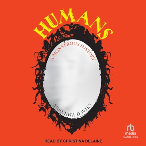 Humans: A Monstrous History von Tantor Media Inc