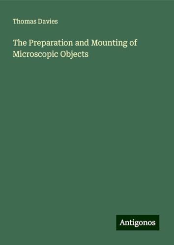 The Preparation and Mounting of Microscopic Objects von Antigonos Verlag