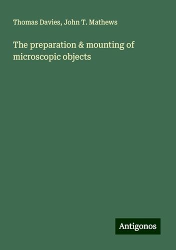 The preparation & mounting of microscopic objects von Antigonos Verlag