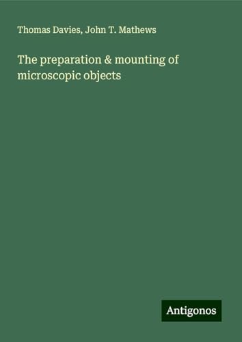 The preparation & mounting of microscopic objects von Antigonos Verlag