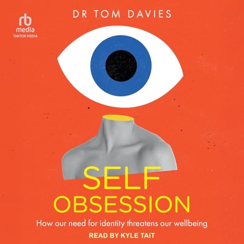 Self-obsession: How Our Need for Identity Threatens Our Wellbeing von Tantor Media Inc