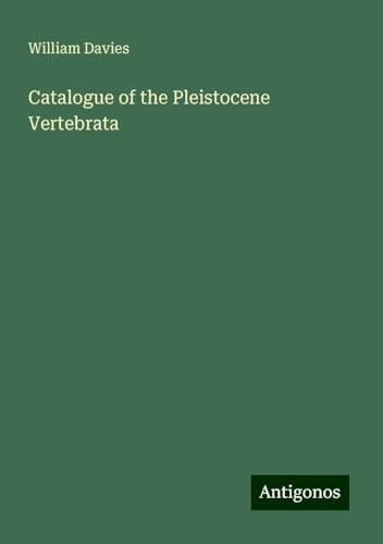 Catalogue of the Pleistocene Vertebrata von Antigonos Verlag