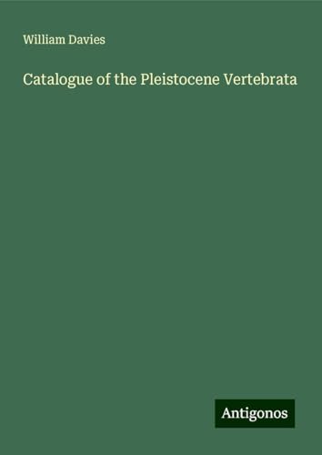 Catalogue of the Pleistocene Vertebrata von Antigonos Verlag