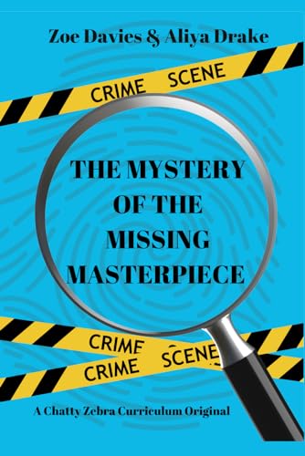 The Mystery of the Missing Masterpiece: Chatty Zebra Curriculum Original (Crime Scene Detectives)