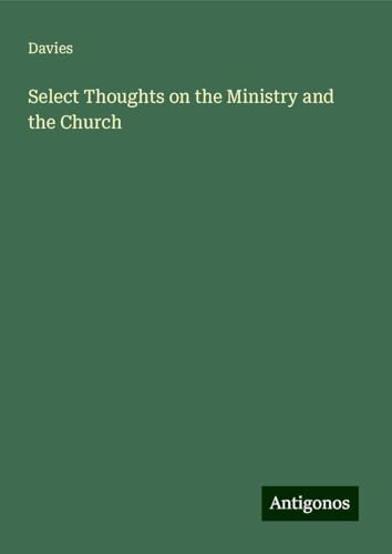 Select Thoughts on the Ministry and the Church von Antigonos Verlag