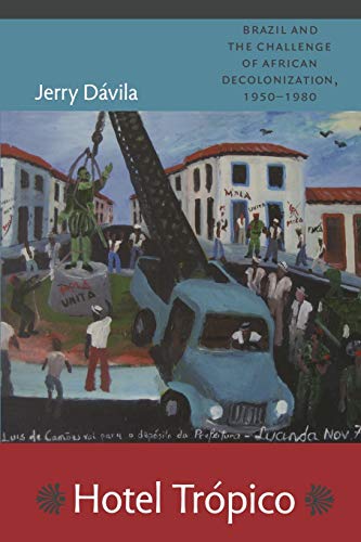 Hotel Trópico: Brazil and the Challenge of African Decolonization, 1950–1980 von Duke University Press