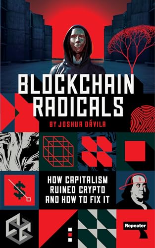 Blockchain Radicals: How Capitalism Ruined Crypto and How to Fix It von Repeater