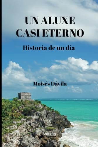 Un aluxe casi eterno.: Historia de un día (No ficción, Band 1) Un aluxe casi eterno.: Historia de un día (No ficción, Band 1) von letrame