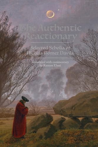 The Authentic Reactionary: Selected Scholia of Nicolás Gómez Dávila von Arcana Europa