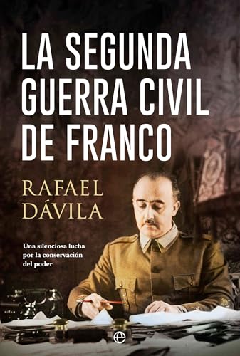 La segunda guerra civil de Franco: Una silenciosa lucha por la conservación del poder von LA ESFERA DE LOS LIBROS, S.L.