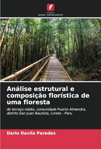 Análise estrutural e composição florística de uma floresta: de terraço médio, comunidade Puerto Almendra, distrito San Juan Bautista, Loreto - Peru von Edições Nosso Conhecimento