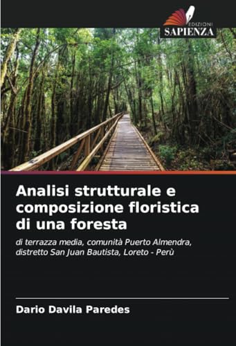 Analisi strutturale e composizione floristica di una foresta: di terrazza media, comunità Puerto Almendra, distretto San Juan Bautista, Loreto - Perù von Edizioni Sapienza