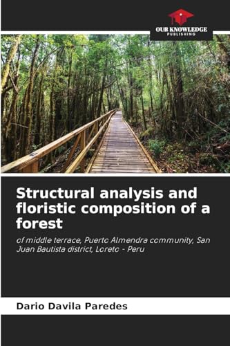 Structural analysis and floristic composition of a forest: of middle terrace, Puerto Almendra community, San Juan Bautista district, Loreto - Peru von Our Knowledge Publishing