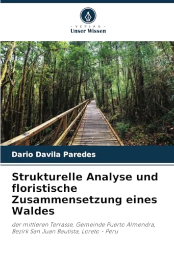 Strukturelle Analyse und floristische Zusammensetzung eines Waldes: der mittleren Terrasse, Gemeinde Puerto Almendra, Bezirk San Juan Bautista, Loreto - Peru von Verlag Unser Wissen
