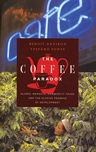 The Coffee Paradox: Global Markets, Commodity Trade And the Elusive Promise of Development