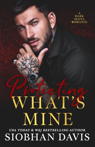 Protecting What's Mine: A Dark Mafia Romance von Siobhan Davis